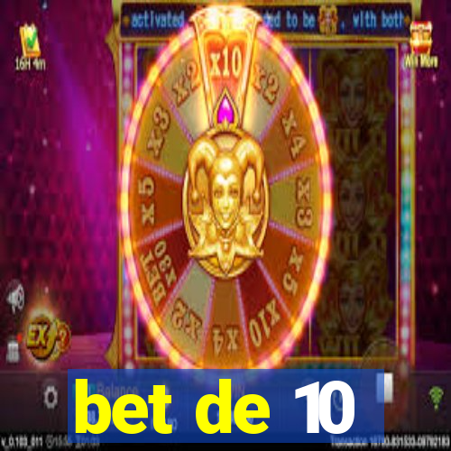 bet de 10